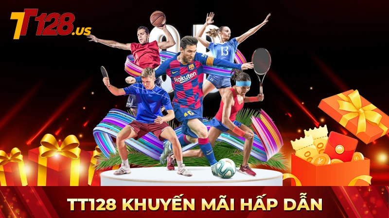 TT128 khuyến mãi hấp dẫn